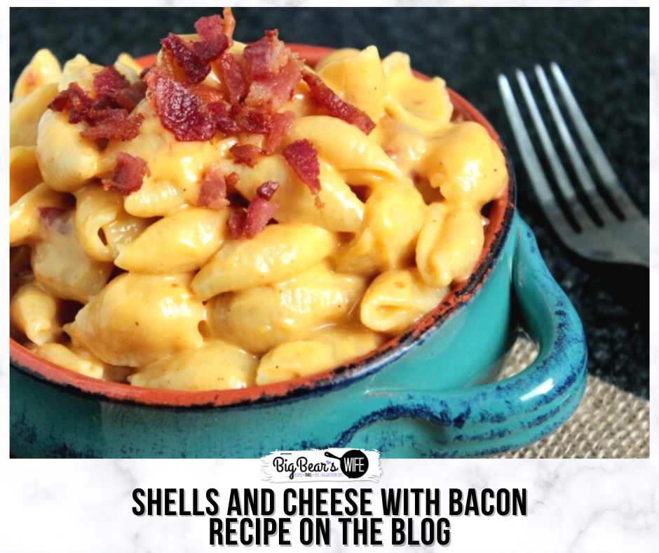 Shells and Cheese with Bacon - Big Bear's Wife
