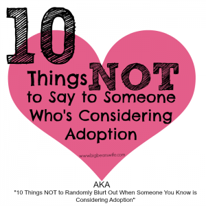 10 Things NOT to Say to Someone Who’s Considering Adoption