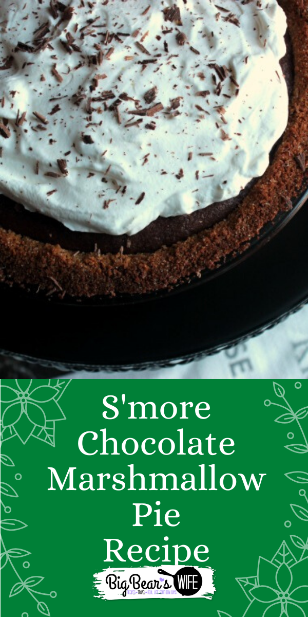 Love Chocolate and S'mores? You've got to make this S'more Chocolate Marshmallow Pie! It will wow all of your friends and family! via @bigbearswife