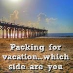 Packing for vacation…which side are you on?