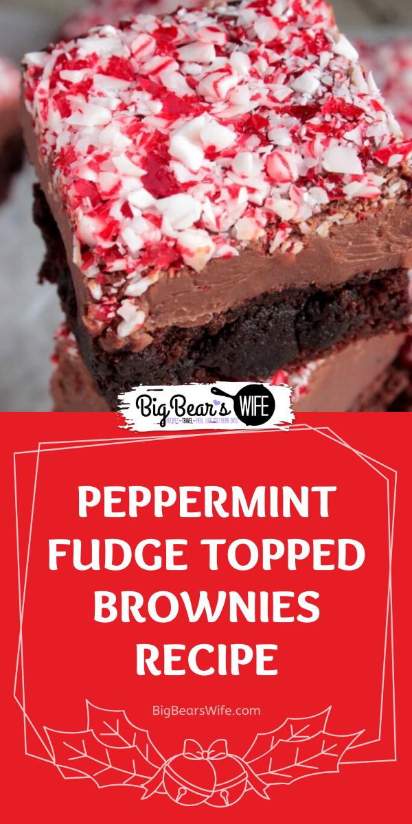 Chocolate Fudge Brownies topped with a thick layer of fudge with a layer of crushed peppermint candy canes sprinkled on top. Peppermint Fudge Topped Brownies are great for a homemade gift! via @bigbearswife