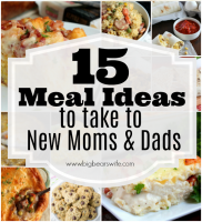 15 Meal Ideas to take to New Moms and Dads