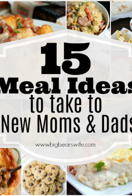 15 Meal Ideas to take to New Moms and Dads