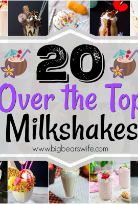 20 Over the Top Milkshakes - You won't find any plan jane Milk and Ice Cream milkshakes here! These milkshakes have classic and unique flavors while some of them have over the top toppings!!!