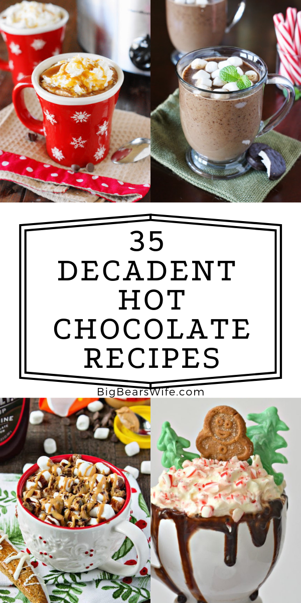 Need a little something to warm you up during these cold winter nights? Here you'll find 35 Decadent Hot Chocolate Recipes Plus 3 Hot Chocolate gifts from the kitchen! There is also a little information on how to set up your own holiday Hot Chocolate Bar! via @bigbearswife
