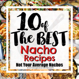 10 of the Best Nacho Recipes – Not Your Average Nachos