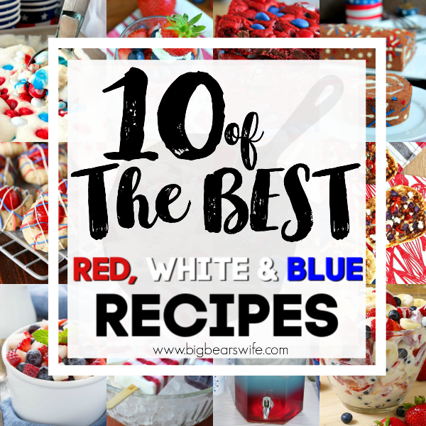 10 of the BEST Red, White & Blue Recipes - Looking for some great red, white and blue recipes to make for Memorial Day weekend or even for the 4th of July? You've come to the right post! I've found 10 of the BEST Red, White & Blue Recipes for y'all...well actually 11 because I tossed an extra in there for you! 