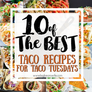 10 of the best Taco Recipes for Taco Tuesdays