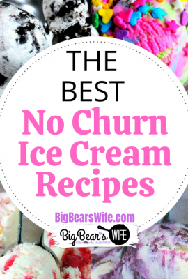 The BEST no churn ice cream recipes on BigBearsWife.com - If you love ice cream, you'll LOVE these recipes!