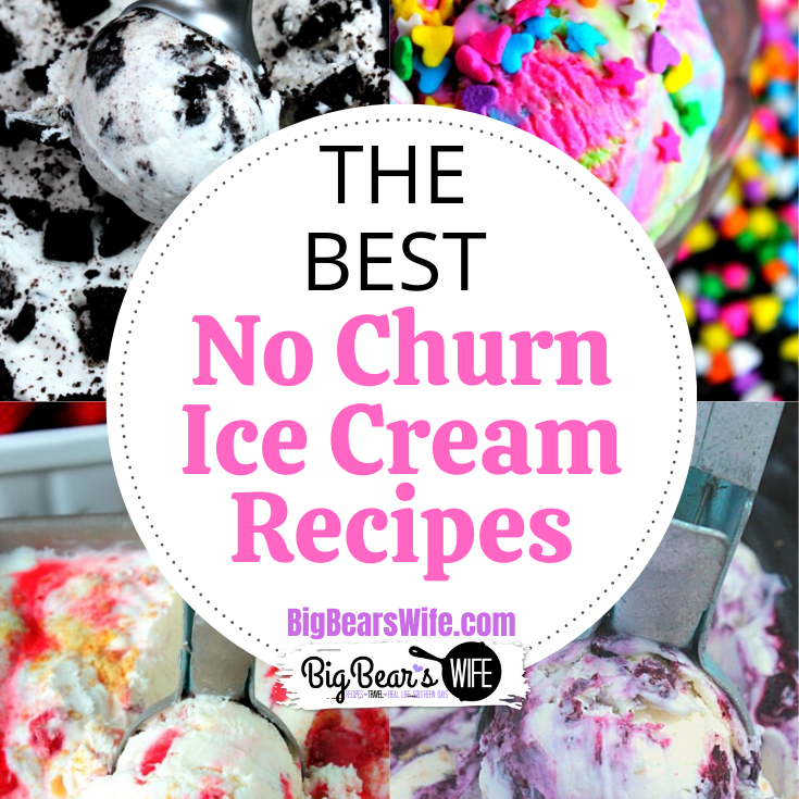 The BEST no churn ice cream recipes on BigBearsWife.com - If you love ice cream, you'll LOVE these recipes!