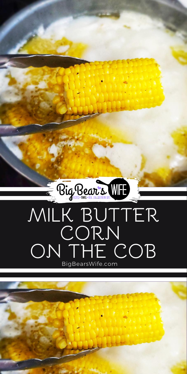 Making Milk Butter Corn on the Cob by boiling corn on the cob in a mix of milk and butter makes some of the most delicious corn on the cob. This might be the best corn on the cob ever! via @bigbearswife
