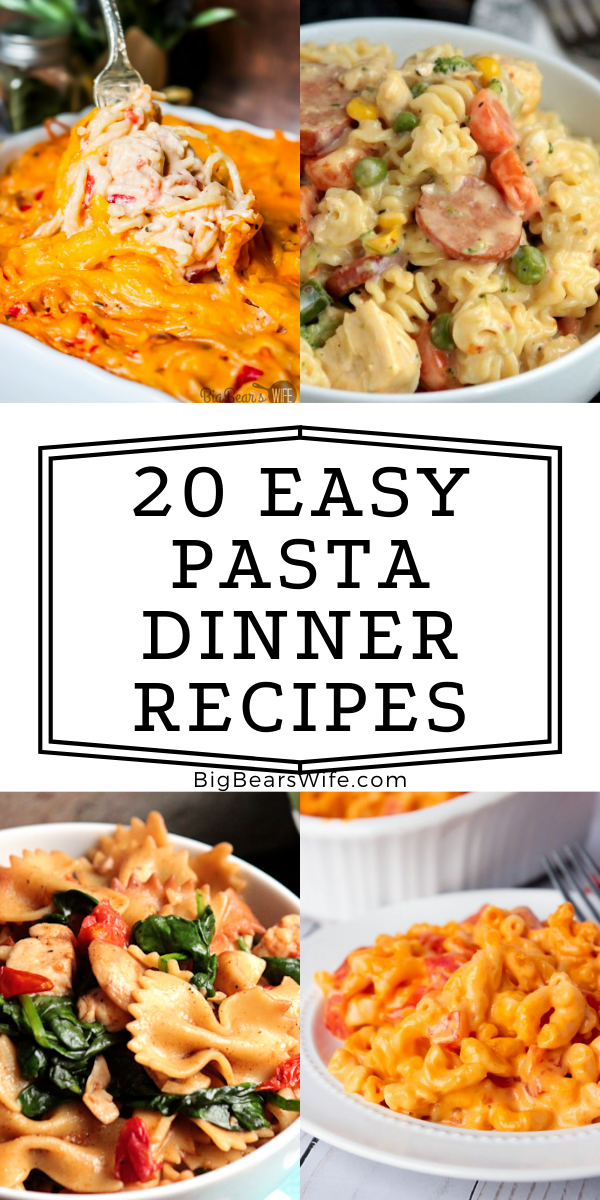 20 Easy Pasta Dinner Recipes - Big Bear's Wife - Quick and Easy Pasta