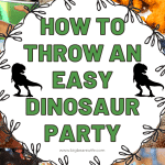 How to throw an Easy Dinosaur Party – Dinosaur Party Ideas