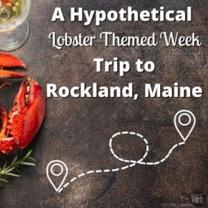 A Hypothetical Lobster Themed Week Trip to Rockland, Maine